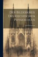 Der Bilderkreis Des Riechischen Physiologus di Josef Strzygowski edito da LEGARE STREET PR