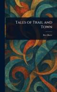 Tales of Trail and Town di Bret Harte edito da Creative Media Partners, LLC