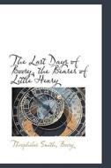 The Last Days Of Boosy, The Bearer Of Little Henry di Theophilus Smith Boosy edito da Bibliolife