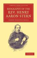 Biography of the REV. Henry Aaron Stern, D.D. di Albert Augustus Isaacs edito da Cambridge University Press