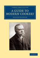 A Guide to Modern Cookery di Auguste Escoffier edito da Cambridge University Press