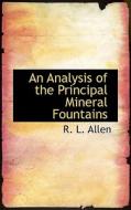 An Analysis Of The Principal Mineral Fountains di R L Allen edito da Bibliolife