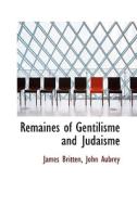 Remaines Of Gentilisme And Judaisme di James Britten, John Aubrey edito da Bibliolife
