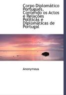 Corpo Diplom Tico Portugues, Contendo Os Actos E Rela Es Pol Ticas E Diplom Ticas De Portugal di Anonymous edito da Bibliolife