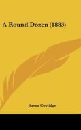 A Round Dozen (1883) di Susan Coolidge edito da Kessinger Publishing