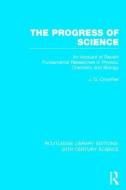 The Progress of Science: An Account of Recent Fundamental Researches in Physics, Chemistry and Biology di J. G. Crowther edito da ROUTLEDGE