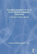 Teaching Literature in the A Level Modern Languages Classroom di Katherine Raithby, Alison Taylor edito da Taylor & Francis Ltd