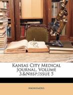 Kansas City Medical Journal, Volume 3, Issue 5 di . Anonymous edito da Bibliolife, Llc