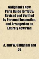Galignani's New Paris Guide For 1855; Re di A & W Galignani & Co, A. and W. Galignani and Co edito da General Books
