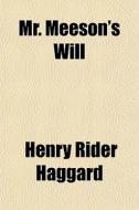 Mr. Meeson's Will di H. Rider Haggard, Henry Rider Haggard edito da General Books