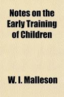 Notes On The Early Training Of Children di W. I. Malleson edito da General Books Llc