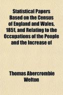 Statistical Papers Based On The Census O di Thomas Abercrombie Welton edito da General Books
