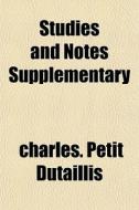 Studies And Notes Supplementary di Charles Petit-Dutaillis edito da General Books