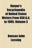 Harper's Encyclopedia Of United States H di Benson John Lossing edito da General Books