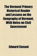 The Vermont Primary Historical Reader An di Edward Conant edito da General Books