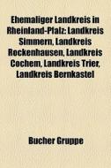 Ehemaliger Landkreis in Rheinland-Pfalz edito da Books LLC, Reference Series