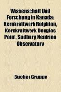 Wissenschaft und Forschung in Kanada di Quelle Wikipedia edito da Books LLC, Reference Series