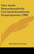 Uber Anchi-Monomineralische Und Anchi-Eutektische Eruptivgesteine (1908) di Johan Herman Lie Vogt edito da Kessinger Publishing