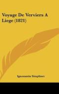 Voyage de Verviers a Liege (1821) di Ignorantin Simplinet edito da Kessinger Publishing