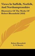 Views in Suffolk, Norfolk, and Northamptonshire: Illustrative of the Works of Robert Bloomfield (1818) di Robert Bloomfield, E. W. Brayley edito da Kessinger Publishing