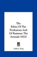 The Ethics of the Professions and of Business: The Annuals (1922) edito da Kessinger Publishing