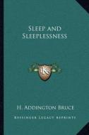 Sleep and Sleeplessness di H. Addington Bruce edito da Kessinger Publishing