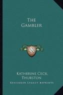 The Gambler di Katherine Cecil Thurston edito da Kessinger Publishing