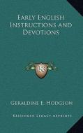 Early English Instructions and Devotions di Geraldine E. Hodgson edito da Kessinger Publishing