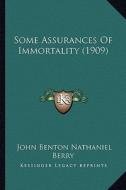 Some Assurances of Immortality (1909) di John Benton Nathaniel Berry edito da Kessinger Publishing