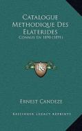 Catalogue Methodique Des Elaterides: Connus En 1890 (1891) di Ernest Candeze edito da Kessinger Publishing