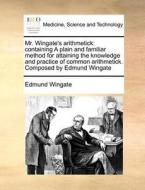 Mr. Wingate's Arithmetick di Edmund Wingate edito da Gale Ecco, Print Editions