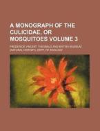 A Monograph of the Culicidae, or Mosquitoes Volume 3 di Frederick Vincent Theobald edito da Rarebooksclub.com