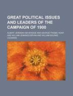 Great Political Issues and Leaders of the Campaign of 1900 di Albert Jeremiah Beveridge edito da Rarebooksclub.com