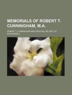 Memorials of Robert T. Cunningham, M.A. di Robert T. Cunningham edito da Rarebooksclub.com