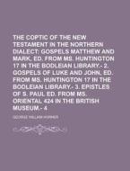 The Coptic Version Of The New Testament In The Northern Dialect Volume 1 di United States Congress Senate, George William Horner edito da Rarebooksclub.com