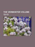 The Vermonter Volume 12-13 di Books Group edito da Rarebooksclub.com