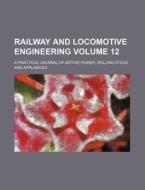 Railway and Locomotive Engineering Volume 12; A Practical Journal of Motive Power, Rolling Stock and Appliances di Books Group edito da Rarebooksclub.com