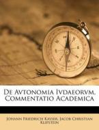 De Avtonomia Ivdaeorvm, Commentatio Academica di Johann Friedrich Kayser edito da Nabu Press