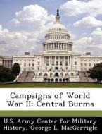 Campaigns Of World War Ii di George L Macgarrigle edito da Bibliogov