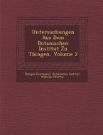 Untersuchungen Aus Dem Botanischen Institut Zu T Bingen, Volume 2 di Wilhelm Pfeffer edito da SARASWATI PR