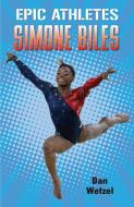 Epic Athletes: Simone Biles di Dan Wetzel edito da SQUARE FISH