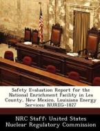 Safety Evaluation Report For The National Enrichment Facility In Lea County, New Mexico, Louisiana Energy Services edito da Bibliogov