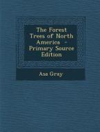 Forest Trees of North America di Asa Gray edito da Nabu Press