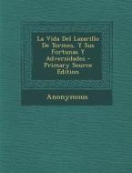 La Vida del Lazarillo de Tormes, y Sus Fortunas y Adversidades - Primary Source Edition di Anonymous edito da Nabu Press