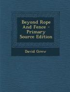 Beyond Rope and Fence - Primary Source Edition di David Grew edito da Nabu Press