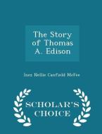 The Story Of Thomas A. Edison - Scholar's Choice Edition di Inez Nellie Canfield McFee edito da Scholar's Choice
