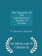 The Romance Of The Apothecaries' Garden At Chelsea - Scholar's Choice Edition di F Dawtrey Drewitt edito da Scholar's Choice