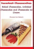 Decadent Cheesecakes di Brenda Van Niekerk edito da Lulu.com