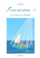 I was not alone - 2nd - di Sriyam edito da Lulu.com