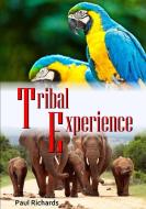 Tribal Experience di Paul Richards edito da Lulu.com
